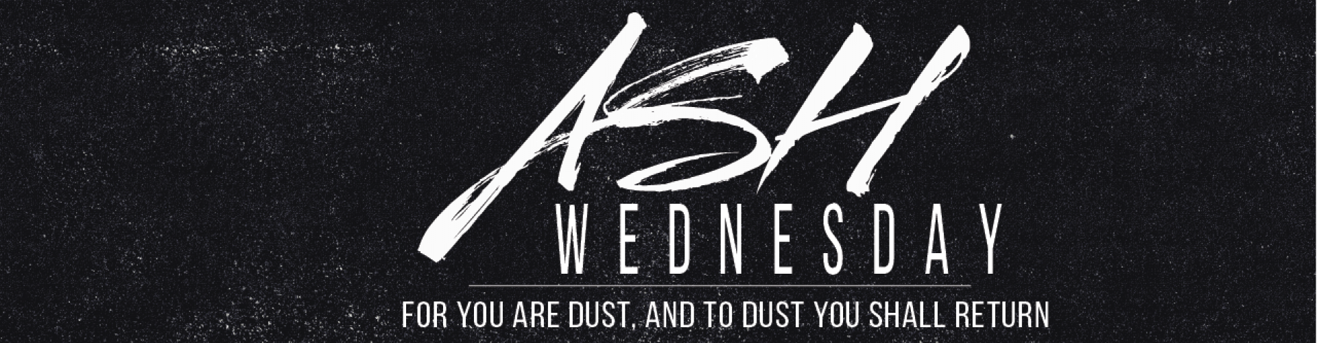 Black grunge background words say Ash Wednesday - for you are dust, and to dust you shall return