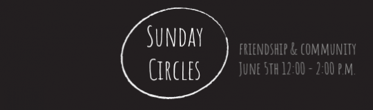 black background with a roughly drawn oval with words Sunday Circles, friendship and community, June 5th 12:00 till 2:00 p.m.