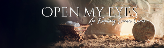 image of manger on left side and empty tomb on right side with words open my eyes an Epiphany sermon series